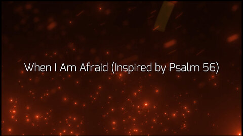 When I Am Afraid (Inspired by Psalm 56) – Official Lyric Video