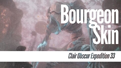 Clair Obscur: Expedition 33 Finding the Bourgeon Skin!