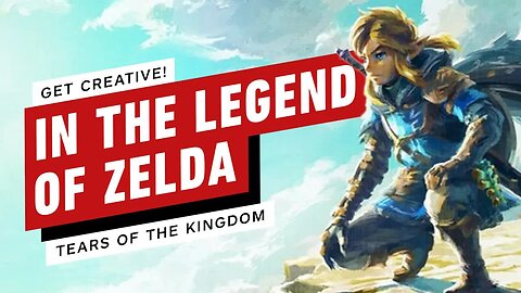 Get Creative in The Legend of Zelda - Tears of the Kingdom!