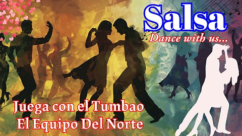 Classic Salsa Hit – Feel the Latin Rhythm || Juega con el Tumbao - El Equipo Del Norte || Salsa ||