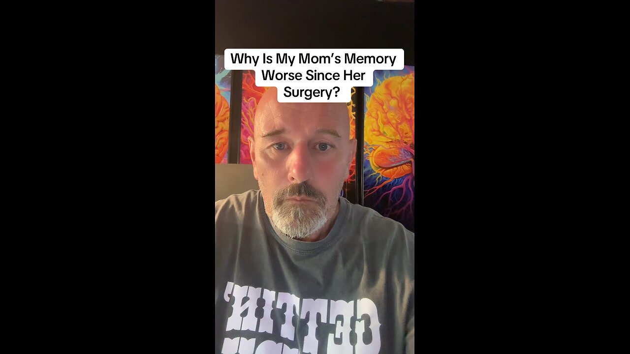 Why Is My Mom’s Memory Worse Since Her Surgery?