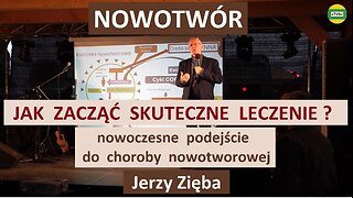 NOWOTWÓR - jak zacząć skuteczne leczenie ? Jerzy Zięba