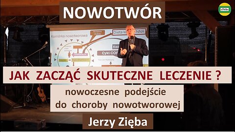 NOWOTWÓR - jak zacząć skuteczne leczenie ? Jerzy Zięba