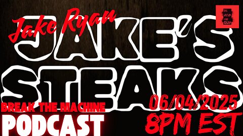 BREAK THE MACHINE Podcast Episode - 84 06/04/2025 - Special Guest: Jake Ryan