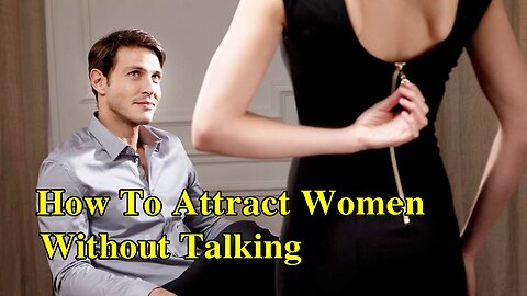 How To Attract Women Without Talking