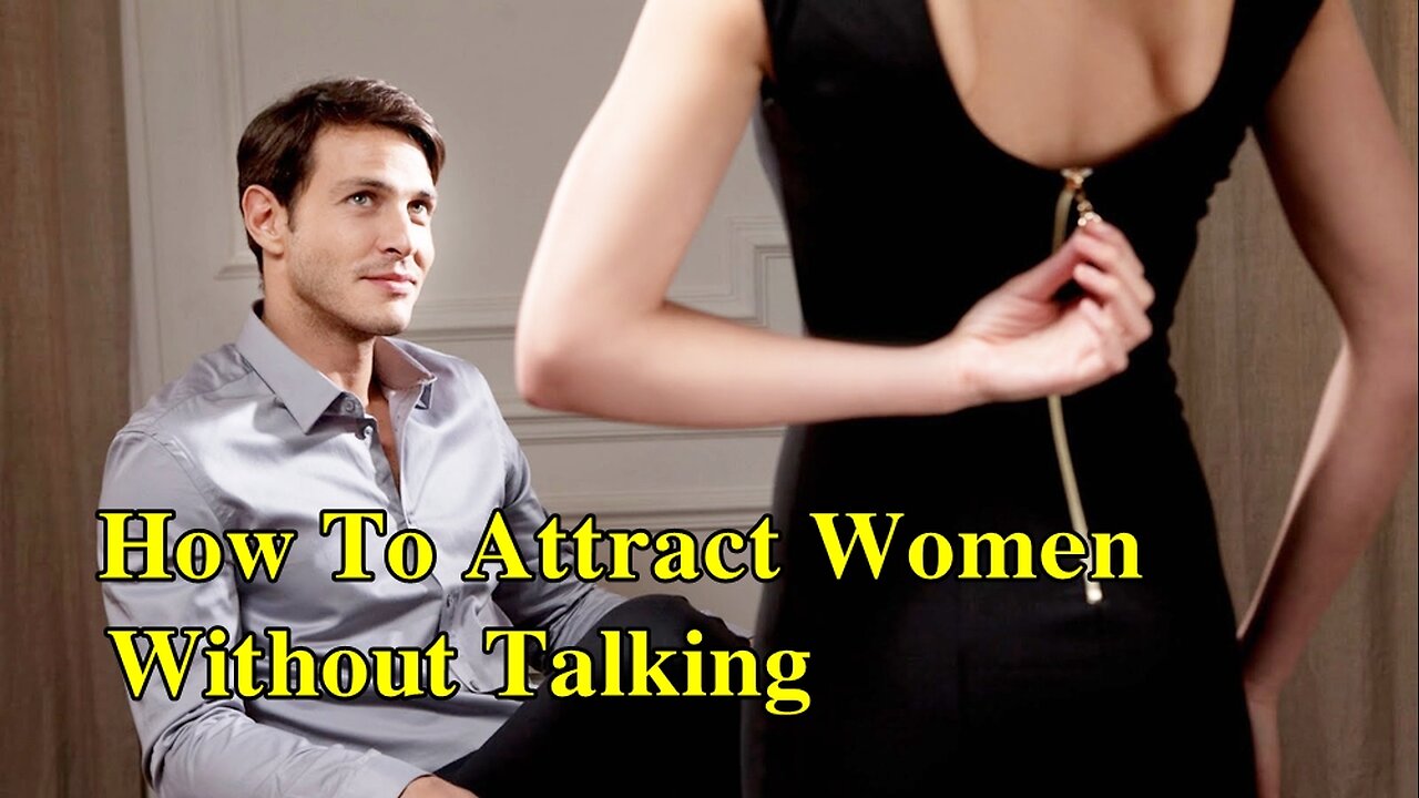 How To Attract Women Without Talking