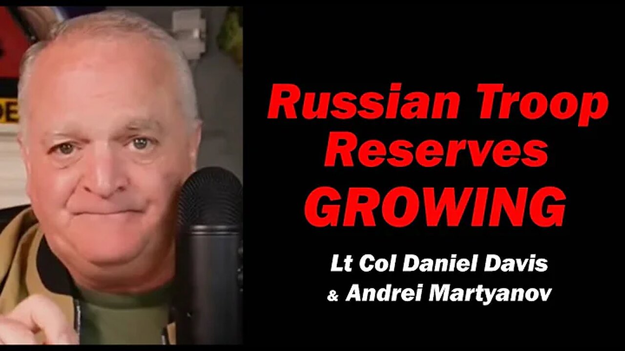 Lt Col Daniel Davis & Andrei Martyanov: Russian Troop Reserves GROWING