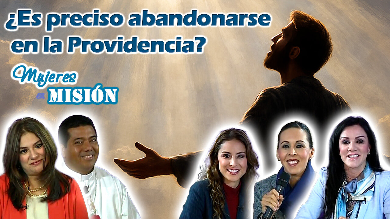 ¿Es preciso abandonarse en la Providencia? - Mujeres en Misión