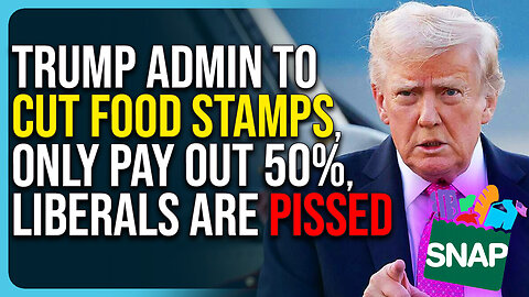Trump Admin To Cut Food Stamps, Only Pay Out 50%, Liberals Are Pissed