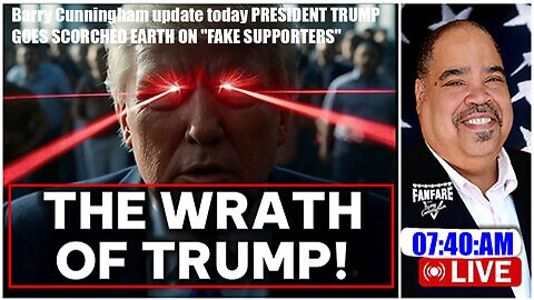 Barry Cunningham update today PRESIDENT TRUMP GOES SCORCHED EARTH ON "FAKE SUPPORTERS"