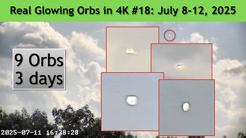 Real Glowing Orbs in 4K #18 July 8-12, 2025, Wash. DC.