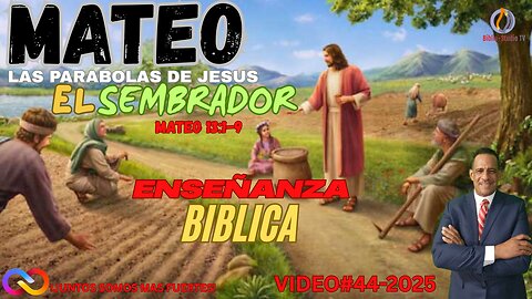 VIDEO#44-2025 PARABOLA DEL SEMBRADOR-MATEO 13:1-9