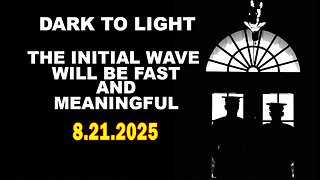 And We Know 8.21.25: "DARK To LIGHT, The INITIAL WAVE will be FAST and MEANINGFUL, MSM losing"