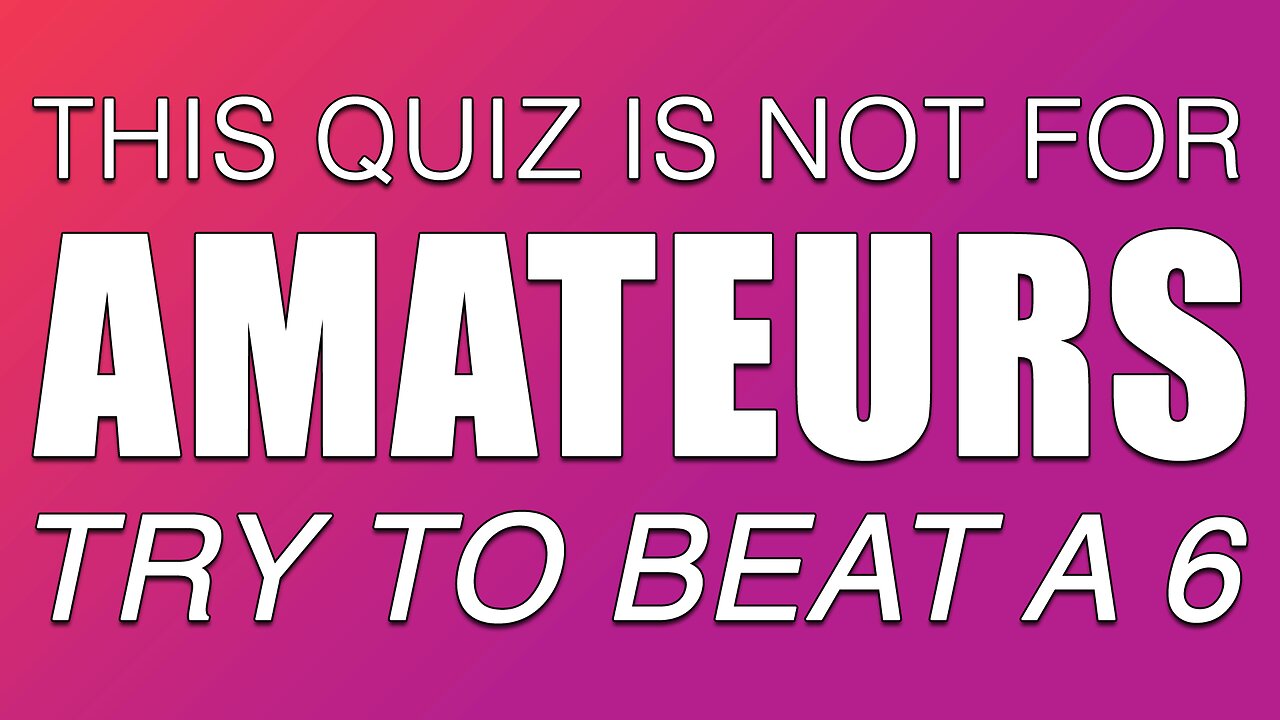 This quiz is absolutely not for amateurs!