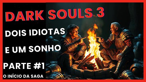2 IDIOTAS JOGANDO DARK SOULS PELA PRIMEIRA VEZ - DARK SOULS 3 COOP #01