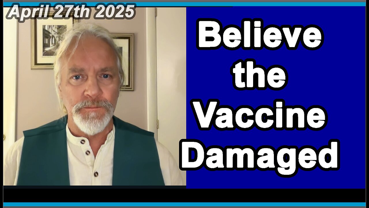 Believe the Vaccine Damaged.