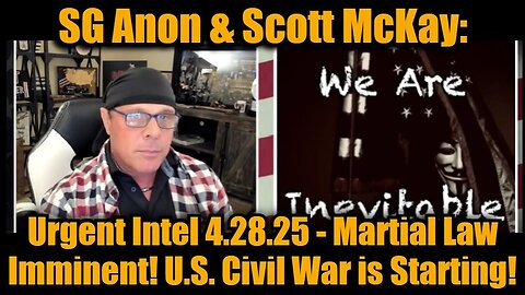SG Anon & Scott McKay: Urgent Intel 4.28.25 - Martial Law Imminent! U.S. Civil War is Starting!