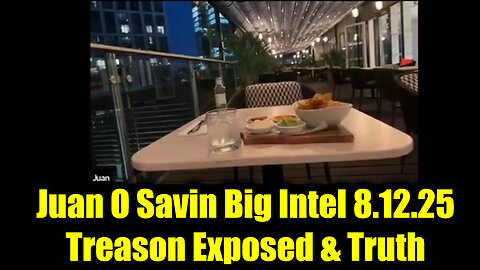 Juan O Savin Big Intel 8.12.25 - Treason Exposed & Truth