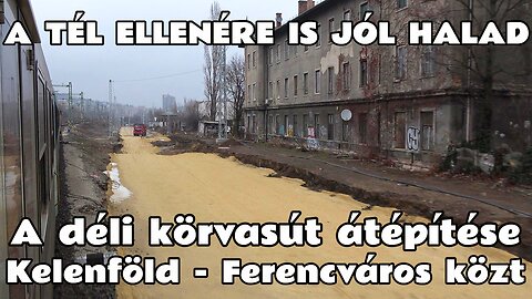 2026.01.26. Déli körvasút átépítése Kelenföld- Ferencváros- Kelenföld- Déli- Kelenföld. Átfogóbb kép