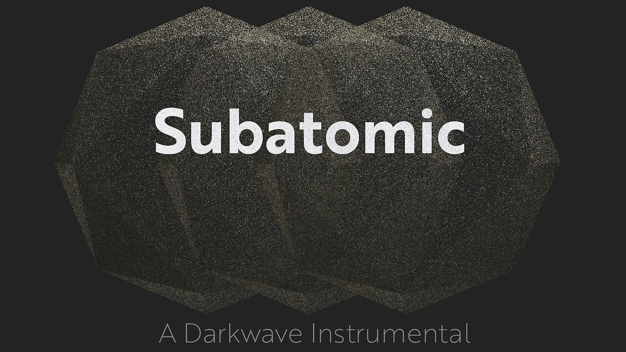 Subatomic – A Darkwave Instrumental