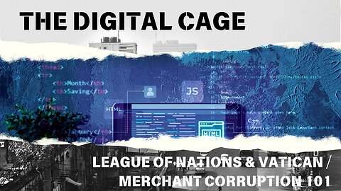 The Digital Cage League of Nations & Vatican ⧸ Merchant corruption 101