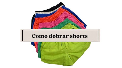 Como Dobrar Shorts!