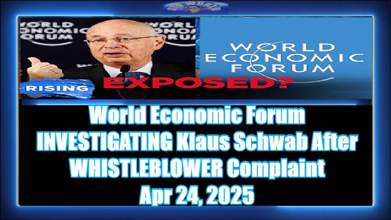 World Economic Forum INVESTIGATING Klaus Schwab After WHISTLEBLOWER Complaint