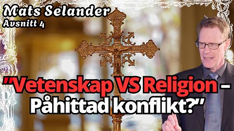 “Den kristna tron – vetenskapens osynliga grund?!” - Mats Selander
