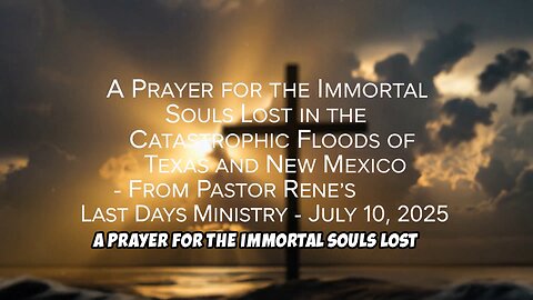 Pastor Rene's: Prayer for the Immortal Souls Lost in the Catastrophic Floods of Texas and New Mexico