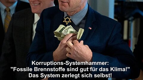 Korruptions-Systemhammer: "Fossile Brennstoffe gut für das Klima" Das System zerlegt sich selbst