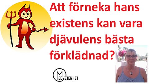 Är djävulen nöjd med att vi inte tror på hans existens? "Esse non videri"
