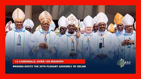 13 cardinals, over 100 bishops: Rwanda hosts the 20th Plenary Assembly of SECAM