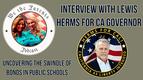 Uncovering the Swindle of Bond in Public Schools with Lewis Herms for CA Governor