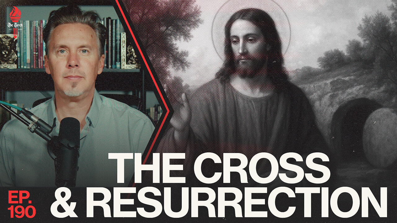 The Cross & Resurrection | Ep. 190