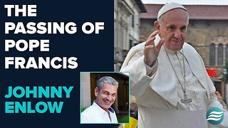 Johnny Enlow Comments on the Passing of Pope Francis! - April 21 2025