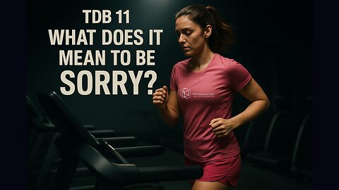 TDB 11 - WHAT IS SORRY ?