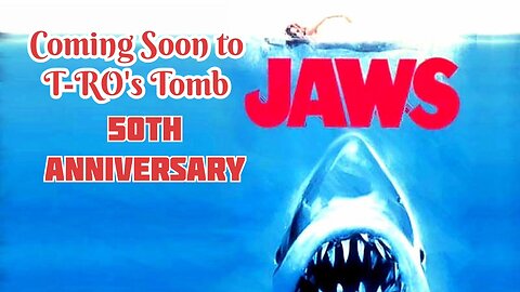 Coming Soon to T-RO's TOMB " JAWS " 50TH ANNIVERSARY