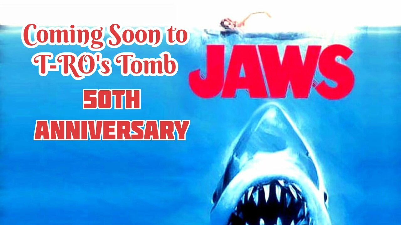 Coming Soon to T-RO's TOMB " JAWS " 50TH ANNIVERSARY