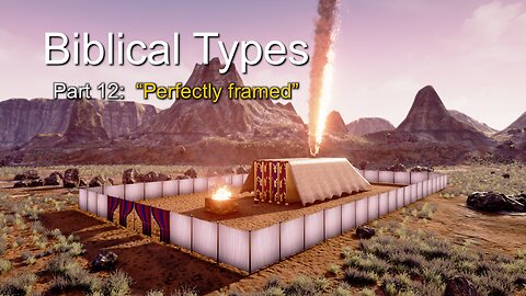 Biblical Types (Part 12): Perfectly framed