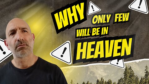 Why Only Few Will Be in Heaven