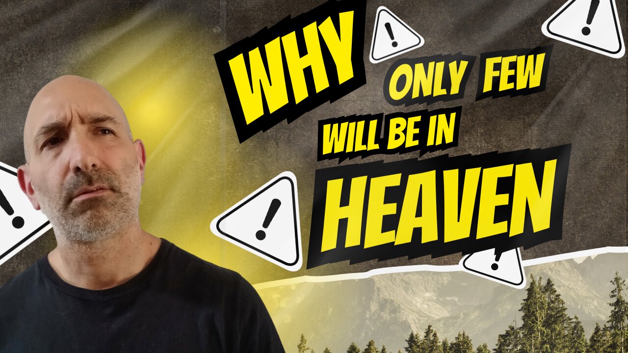Why Only Few Will Be in Heaven