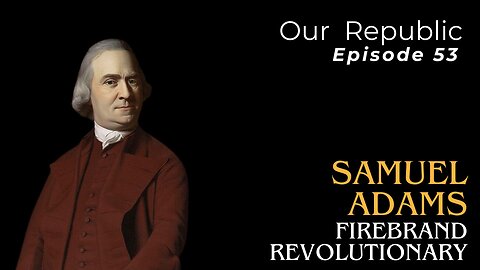 Samuel Adams: Firebrand revolutionary