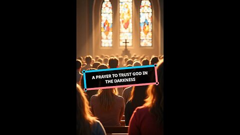 A Prayer to Trust God in the Darkness