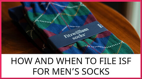 How And When To File ISF For Men's Socks