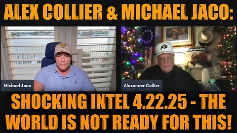 Alex Collier & Michael Jaco: Shocking Intel 4.22.25 - The World Is Not Ready for This!