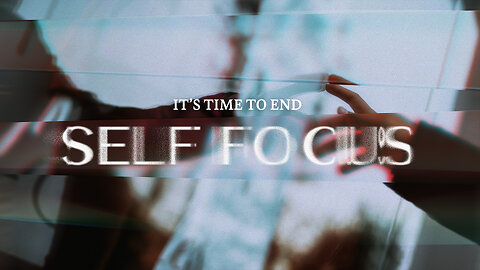 It's Time To End Self Focus