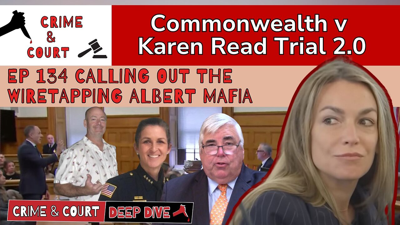 EP 134 Calling Out the Wiretapping Albert Mafia (CW v Karen Read Trial 2.0)