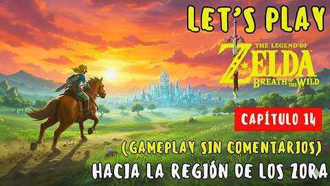 Let’s Play Zelda Breath of the Wild – Capítulo 14 | Hacia la Región de los Zora (No Commentary)