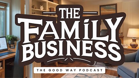 The Family Business | The Good Way Podcast