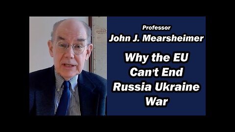 Why the EU Can't End Russia Ukraine War | John Mearsheimer